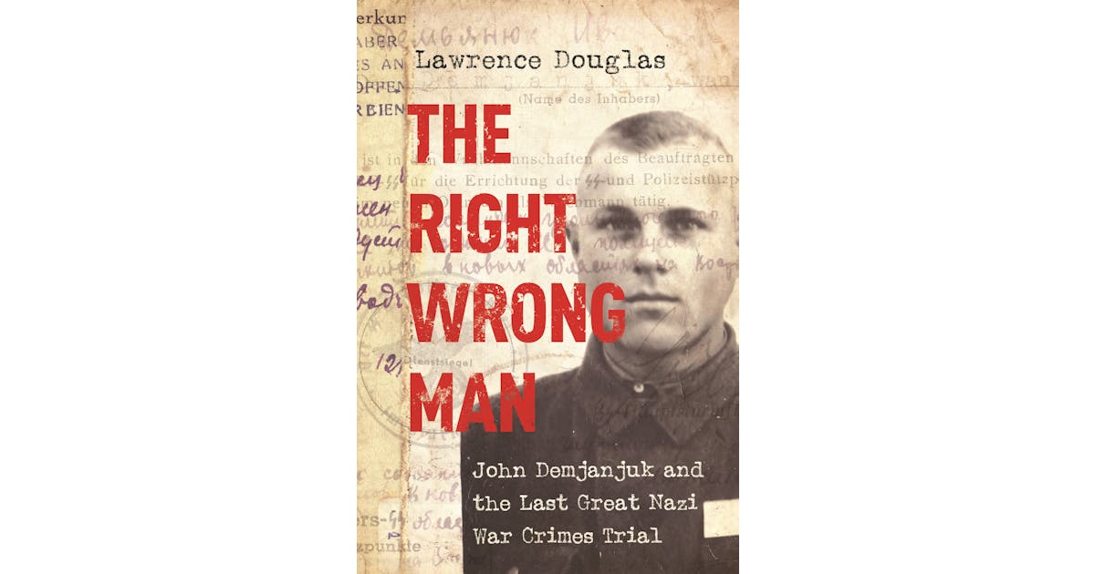 The Right Wrong Man: John Demjanjuk and the Last Great Nazi War Crimes Trial cover