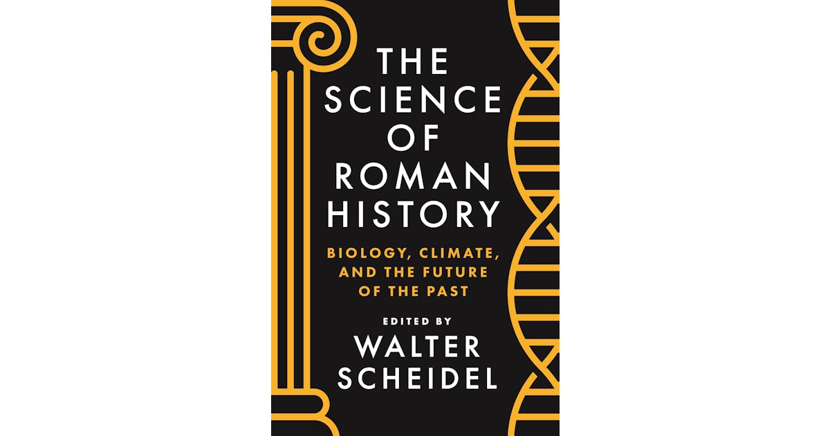 The Science of Roman History: Biology, Climate, and the Future of the Past