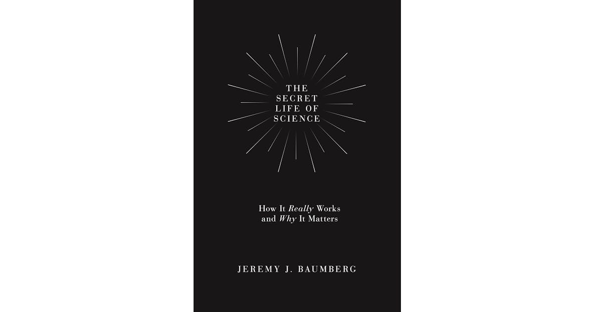 The Secret Life of Science: How It Really Works and Why It Matters