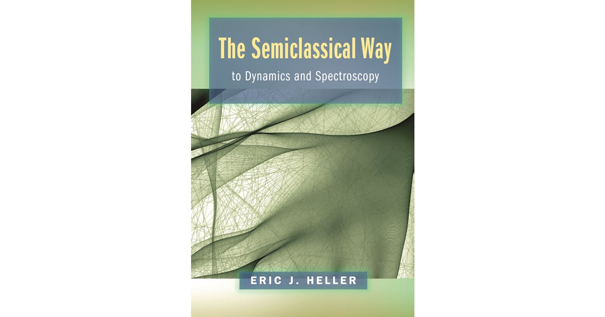 The Semiclassical Way to Dynamics and Spectroscopy cover