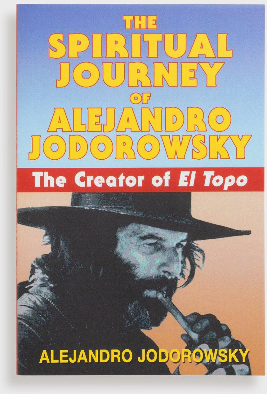 The Spiritual Journey of Alejandro Jodorowsky: The Creator of El Topo