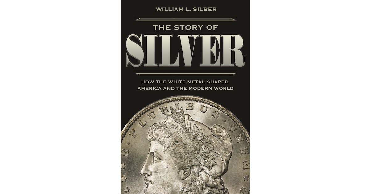 The Story of Silver: How the White Metal Shaped America and the Modern World cover