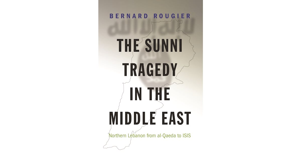 The Sunni Tragedy in the Middle East: Northern Lebanon from al-Qaeda to ISIS cover