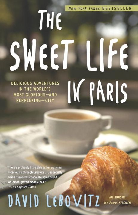 The Sweet Life in Paris: Delicious Adventures in the World’s Most Glorious – and Perplexing – City cover