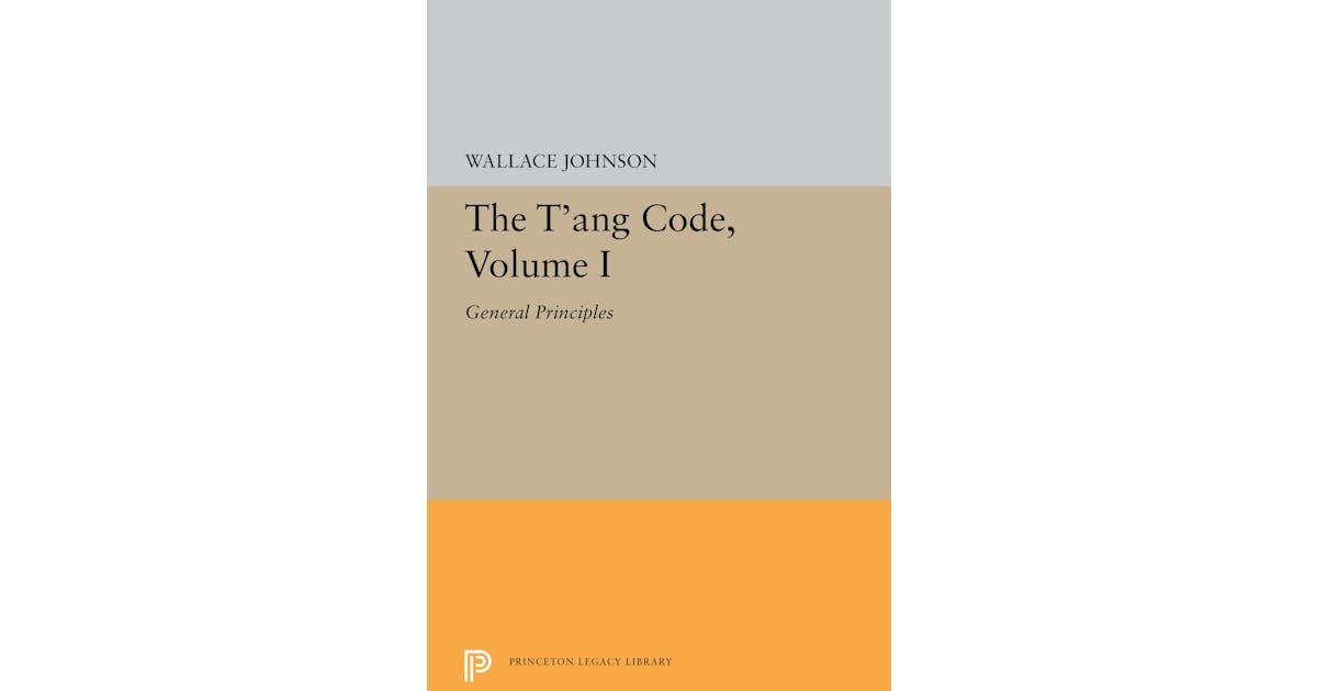 The T’ang Code, Volume I: General Principles