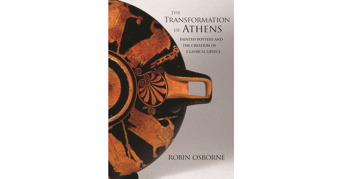 The Transformation of Athens: Painted Pottery and the Creation of Classical Greece cover