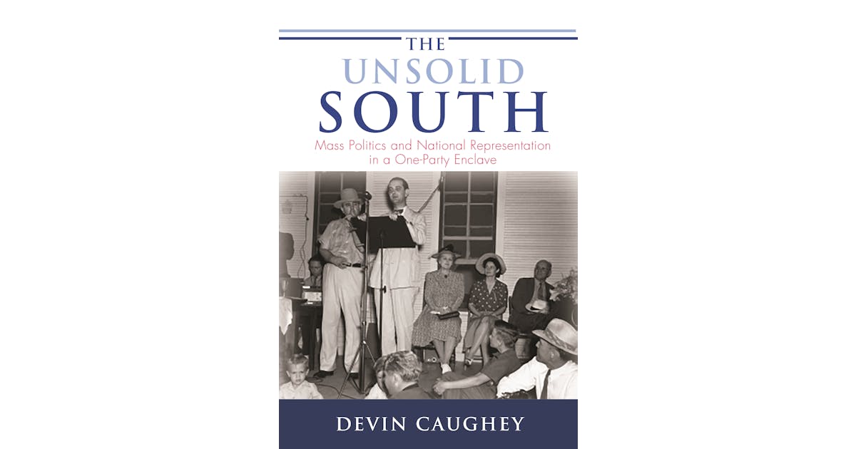 The Unsolid South: Mass Politics and National Representation in a One-Party Enclave cover