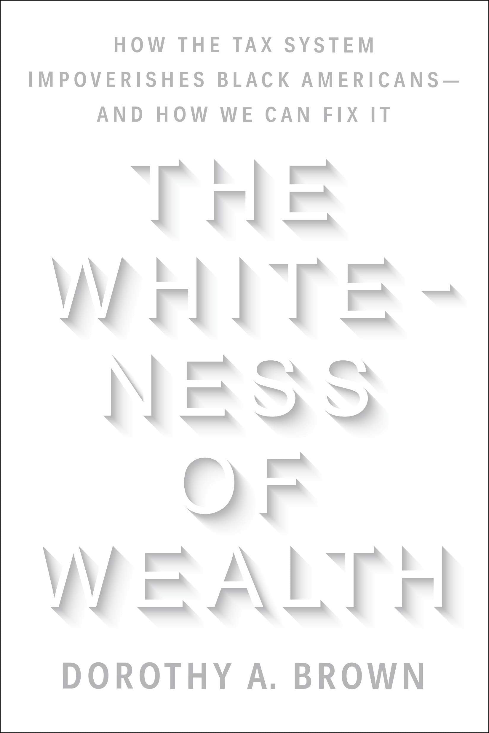 The Whiteness of Wealth // How the Tax System Impoverishes Black Americans — And How We Can Fix It