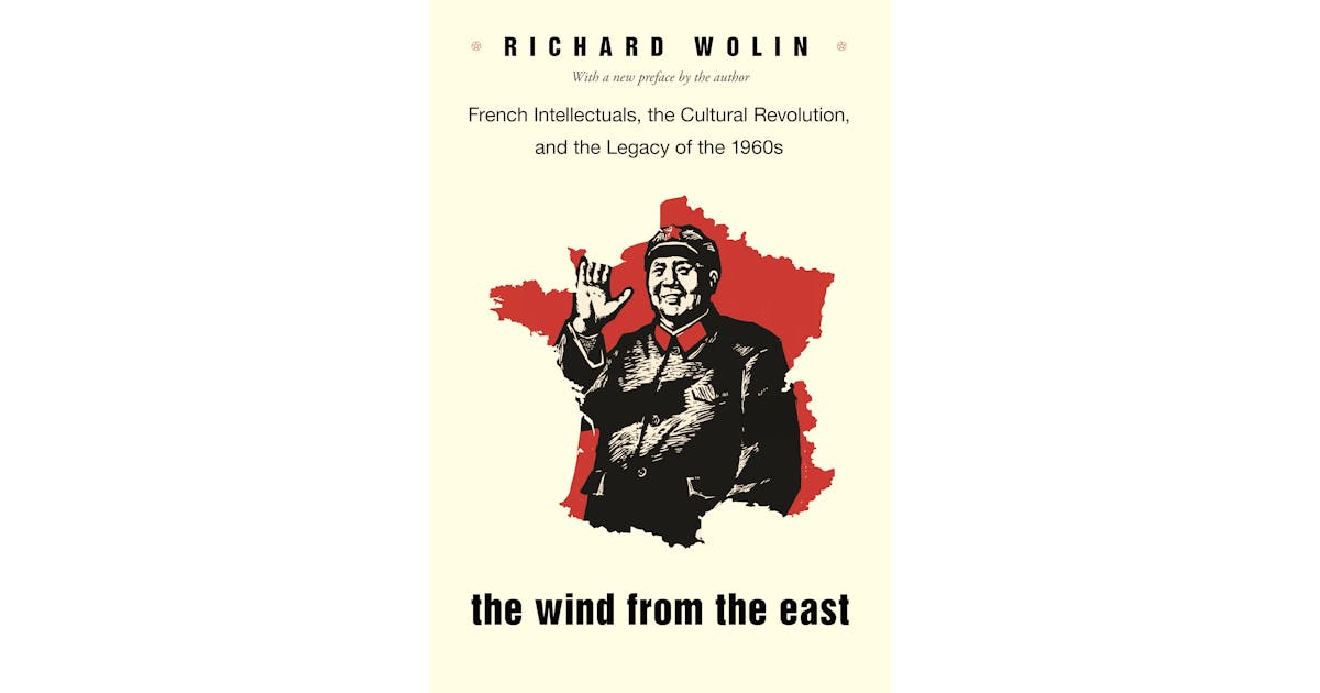 The Wind From the East: French Intellectuals, the Cultural Revolution, and the Legacy of the 1960s cover