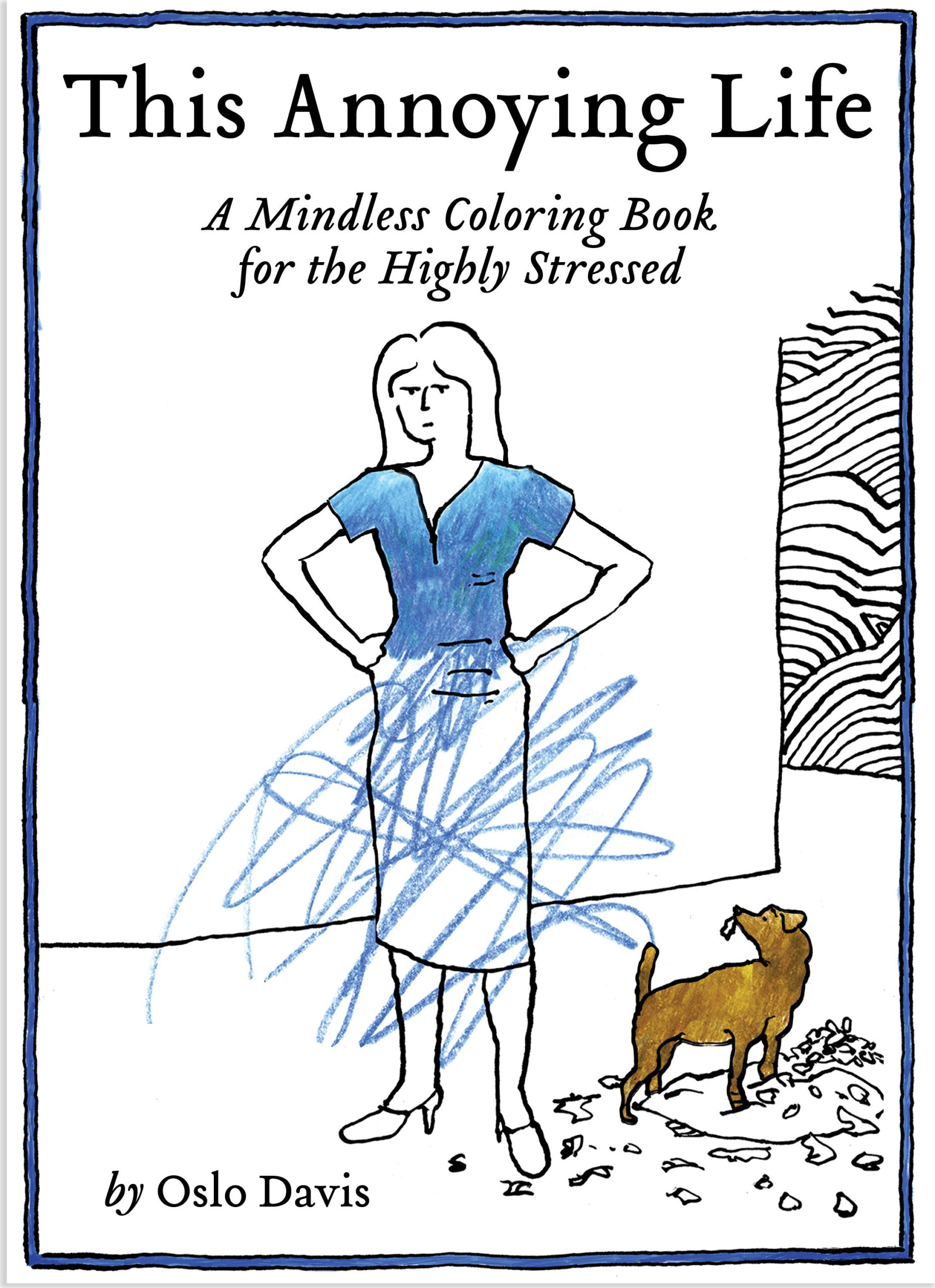 This Annoying Life: A Mindless Coloring Book for the Highly Stressed – Paperback