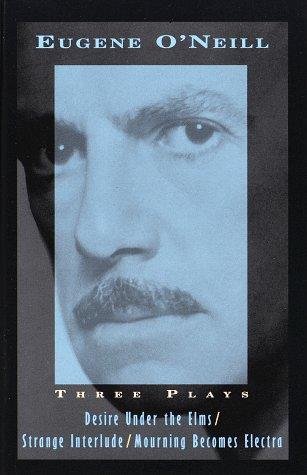Three Plays: Desire Under The Elms, Strange Interlude, Mourning Becomes Electra cover
