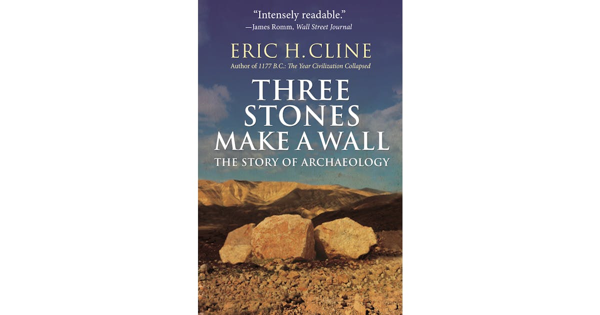Three Stones Make a Wall: The Story of Archaeology
