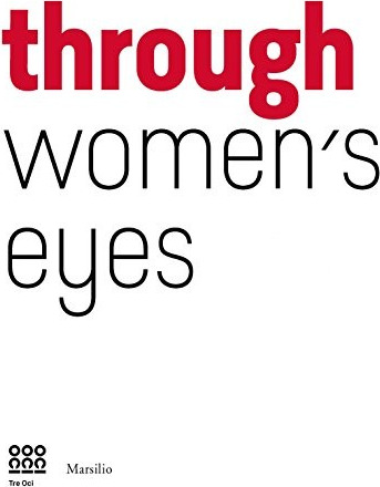 Through Women’s Eyes: From Diane Arbus to Letizia Battaglia. Passion and Courage cover