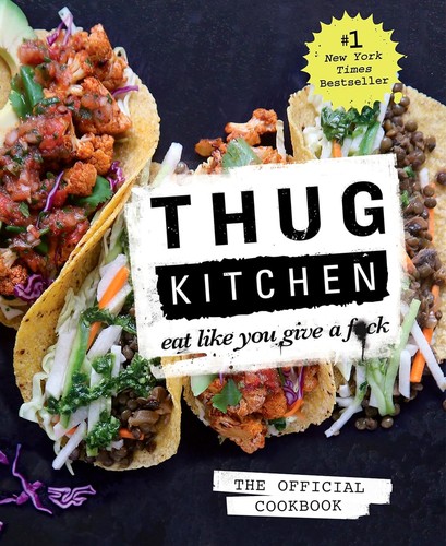 Thug Kitchen: The Official Cookbook: Eat Like You Give a F*ck