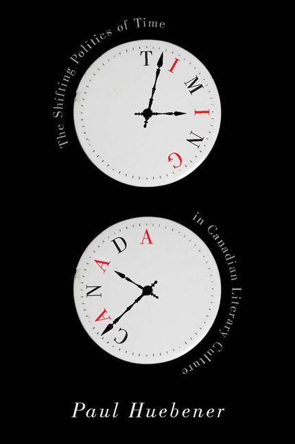 Timing Canada: The Shifting Politics of Time in Canadian Literary Culture cover