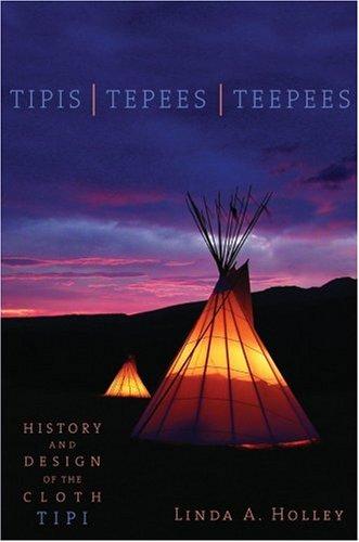 Tipis, Tepees, Teepees: History and Design of the Cloth Tipi cover