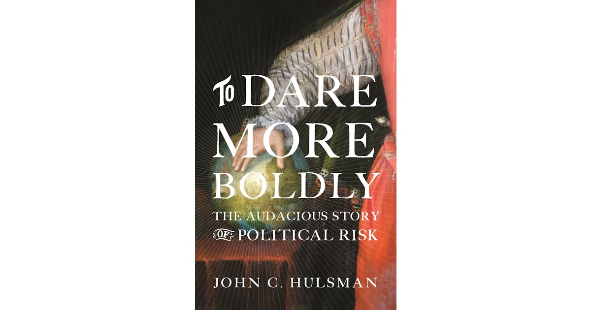 To Dare More Boldly: The Audacious Story of Political Risk