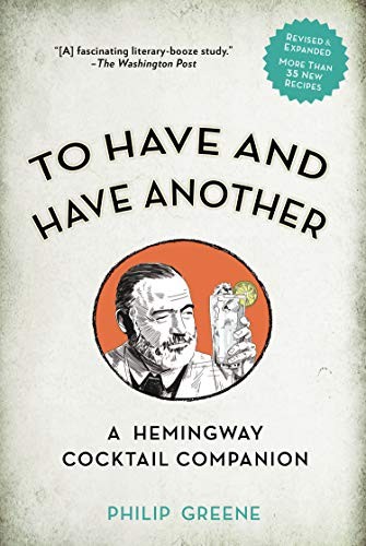 To Have and Have Another: A Hemingway Cocktail Companion