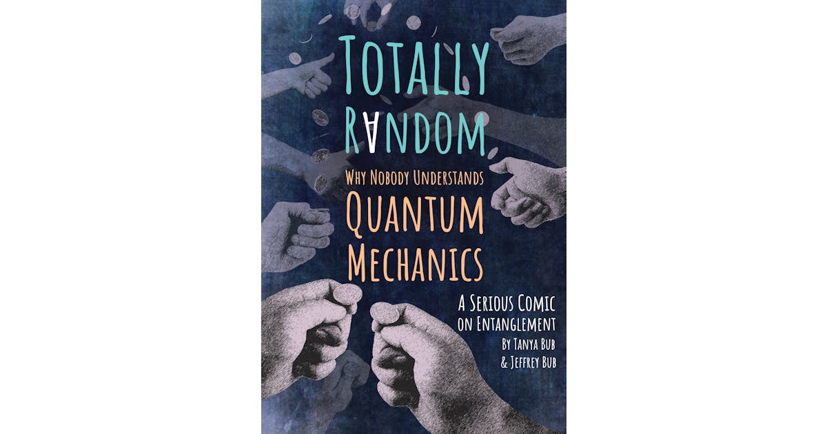 Totally Random: Why Nobody Understands Quantum Mechanics (A Serious Comic on Entanglement) cover