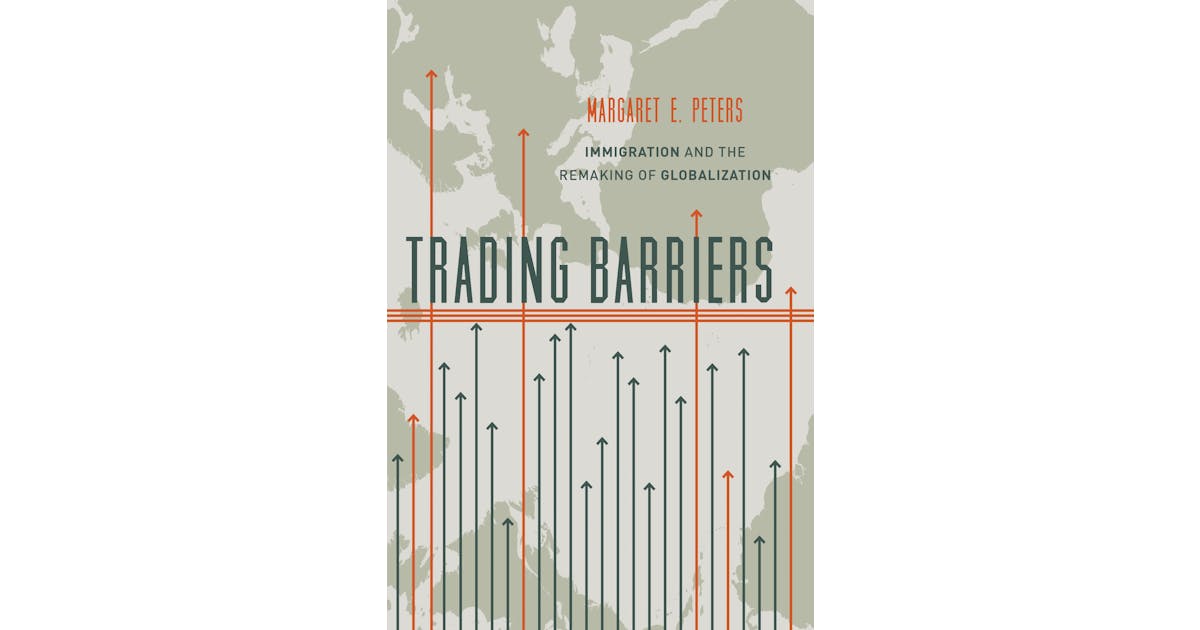 Trading Barriers: Immigration and the Remaking of Globalization cover