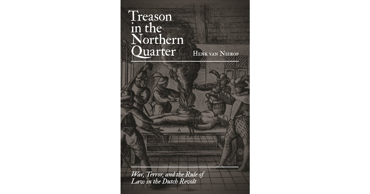 Treason in the Northern Quarter: War, Terror, and the Rule of Law in the Dutch Revolt cover
