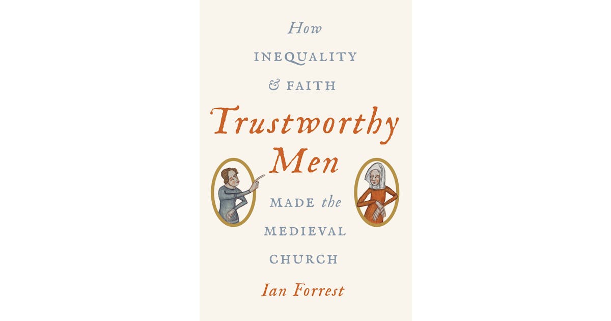 Trustworthy Men: How Inequality and Faith Made the Medieval Church cover