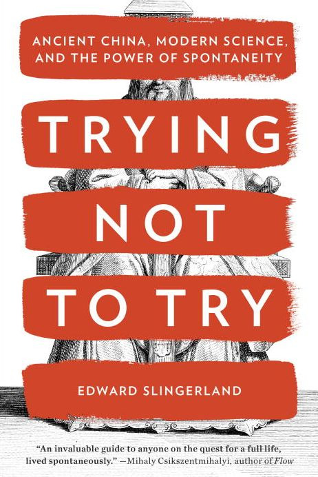 Trying Not to Try: Ancient China, Modern Science, and the Power of Spontaneity cover