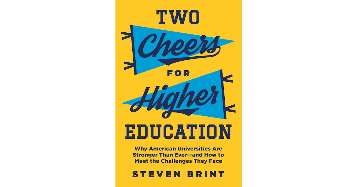 Two Cheers for Higher Education: Why American Universities Are Stronger Than Ever—and How to Meet the Challenges They Face cover