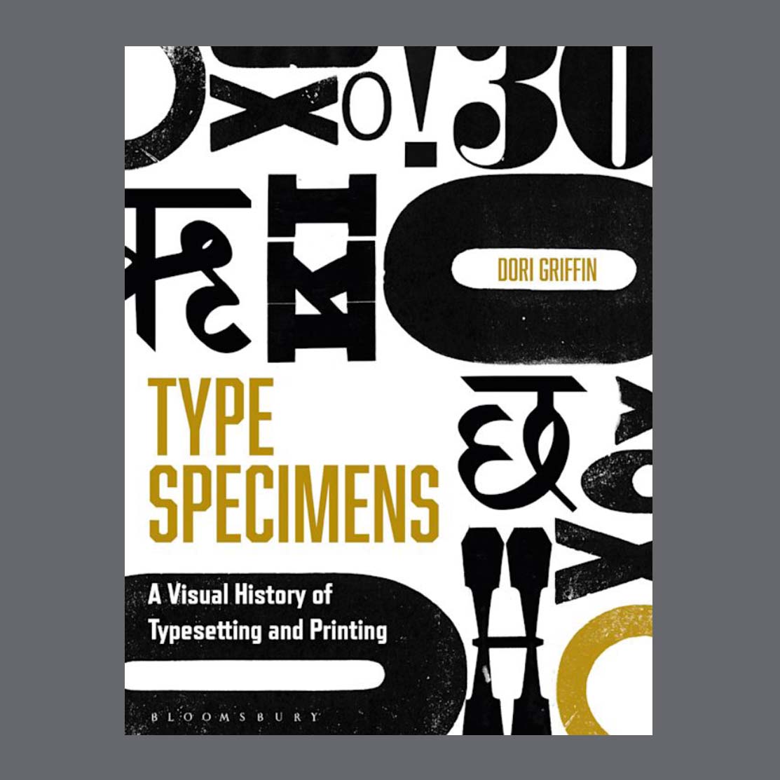 Type Specimens: A Visual History of Typesetting and Printing