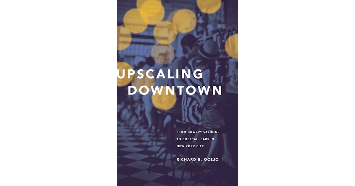 Upscaling Downtown: From Bowery Saloons to Cocktail Bars in New York City cover