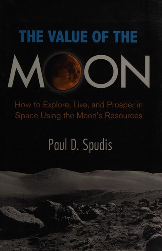 Value of the Moon: How to Explore, Live, and Prosper in Space Using the Moon’s Resources cover