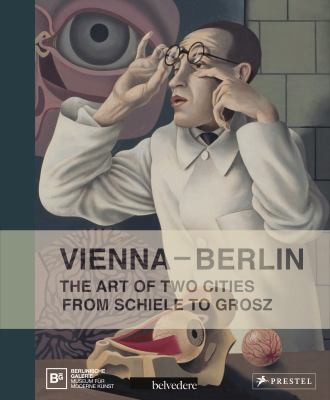 Vienna–Berlin: The Art of Two Cities from Schiele to Grosz