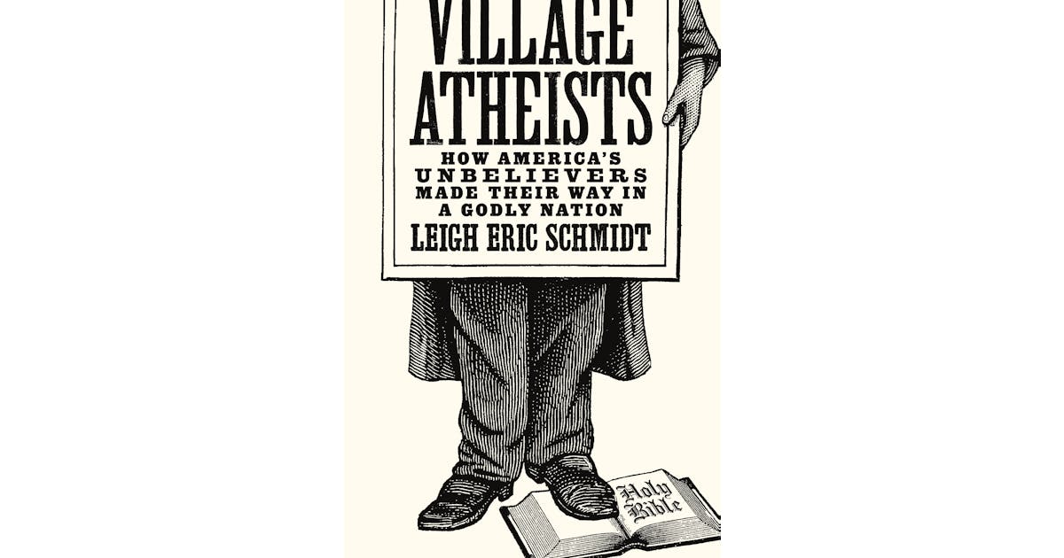 Village Atheists: How America’s Unbelievers Made Their Way in a Godly Nation cover