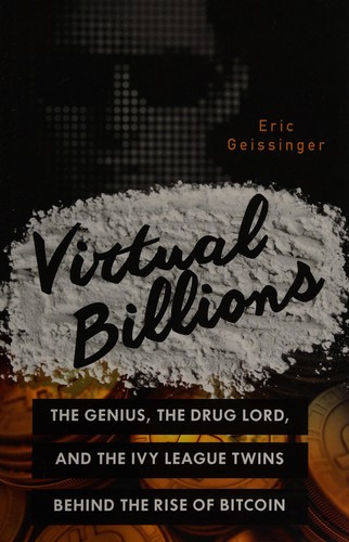 Virtual Billions: The Genius, the Drug Lord, and the Ivy League Twins behind the Rise of Bitcoin cover