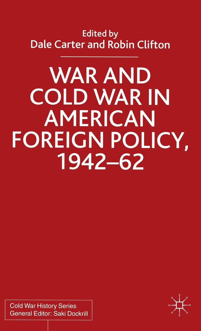 War and Cold War in American Foreign Policy, 1942-62 cover