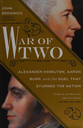 War of Two: Alexander Hamilton, Aaron Burr, and the Duel That Stunned the Nation cover