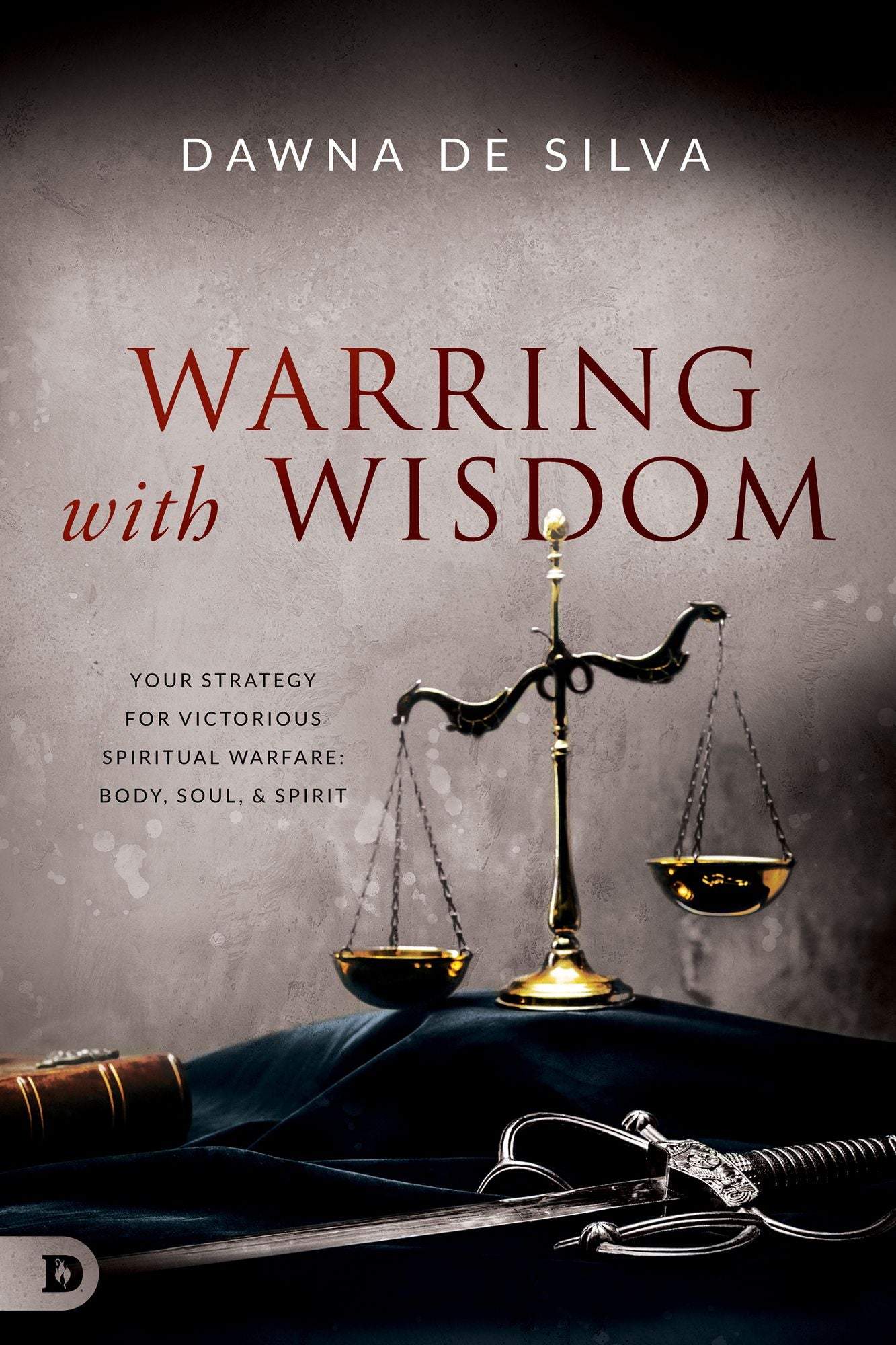 Warring with Wisdom: Your Strategy for Victorious Spiritual Warfare: Body, Soul, and Spirit cover