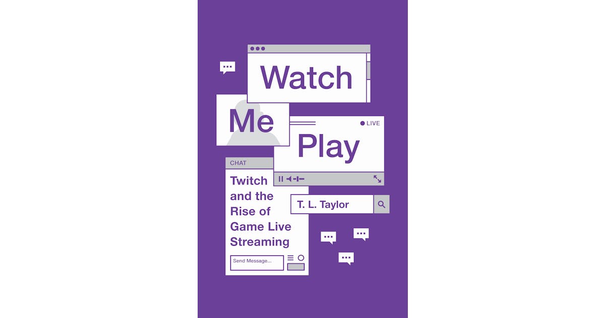 Watch Me Play: Twitch and the Rise of Game Live Streaming