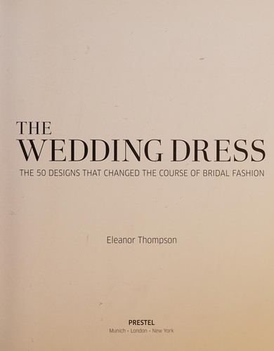 Wedding Dress: The 50 Designs That Changed the Course of Bridal Fashion cover