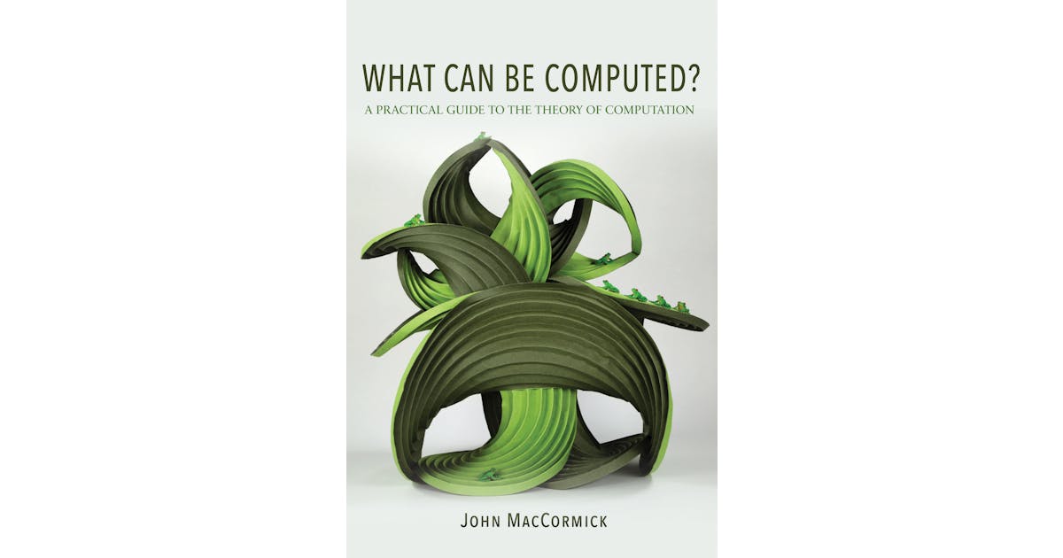 What Can Be Computed? A Practical Guide to the Theory of Computation cover
