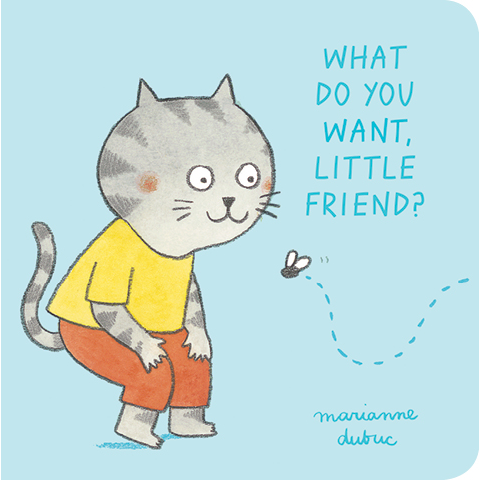 What Do You Want, Little Friend?
