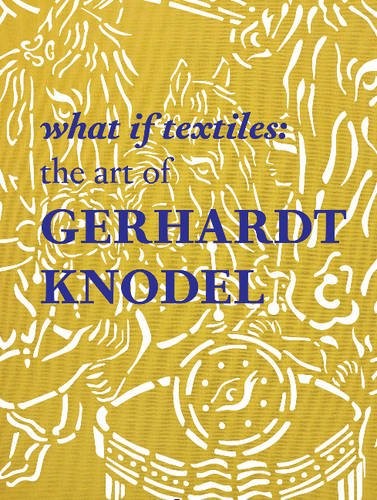 What If Textiles: The Art of Gerhardt Knodel cover