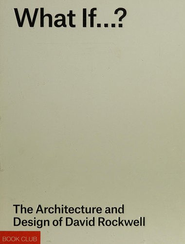 What If…?: The Architecture and Design of David Rockwell cover