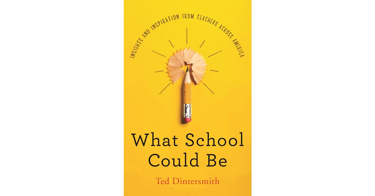 What School Could Be: Insights and Inspiration from Teachers Across America