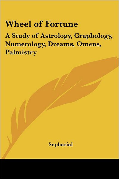Wheel of Fortune: A Study of Astrology, Graphology, Numerology, Dreams, Omens, Palmistry