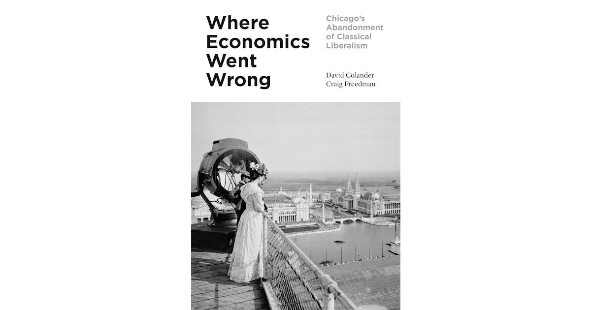 Where Economics Went Wrong: Chicago’s Abandonment of Classical Liberalism cover