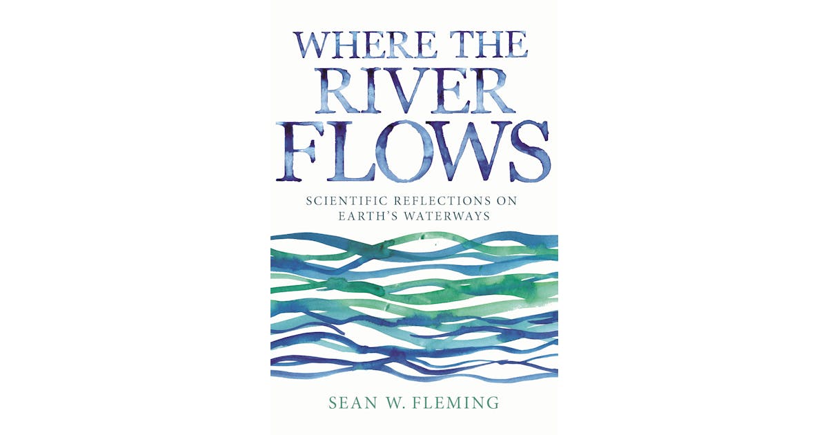 Where the River Flows: Scientific Reflections on Earth’s Waterways cover