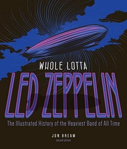 Whole Lotta Led Zeppelin, 2nd Edition: The Illustrated History of the Heaviest Band of All Time (Revised) cover