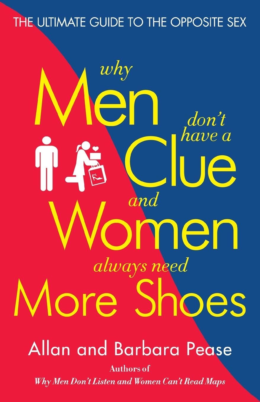 Why Men Don’t Have a Clue and Women Always Need More Shoes: The Ultimate Guide to the Opposite Sex cover