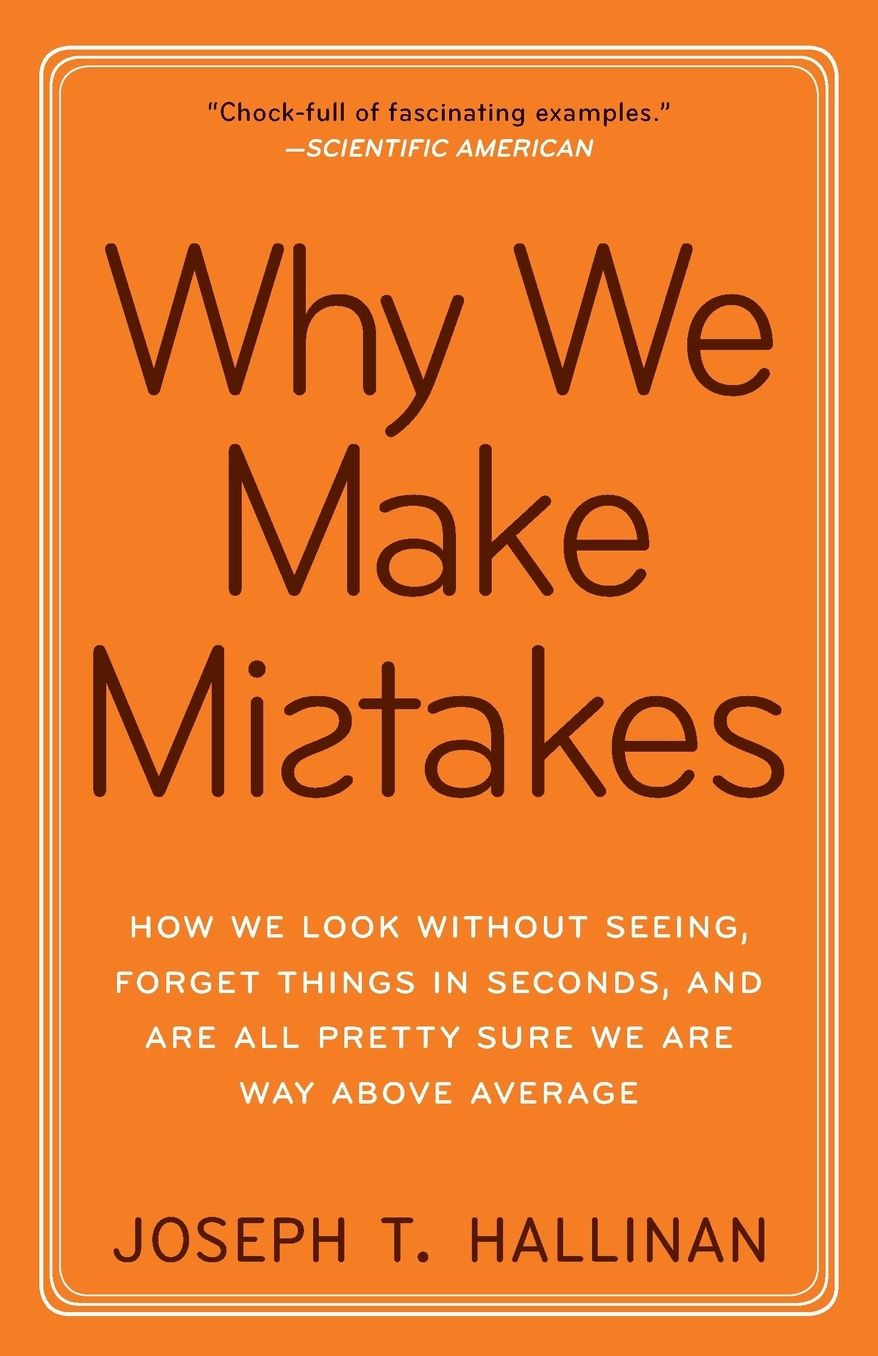 Why We Make Mistakes: How We Look Without Seeing, Forget Things in Seconds, and Are All Pretty Sure We Are Way Above Average cover